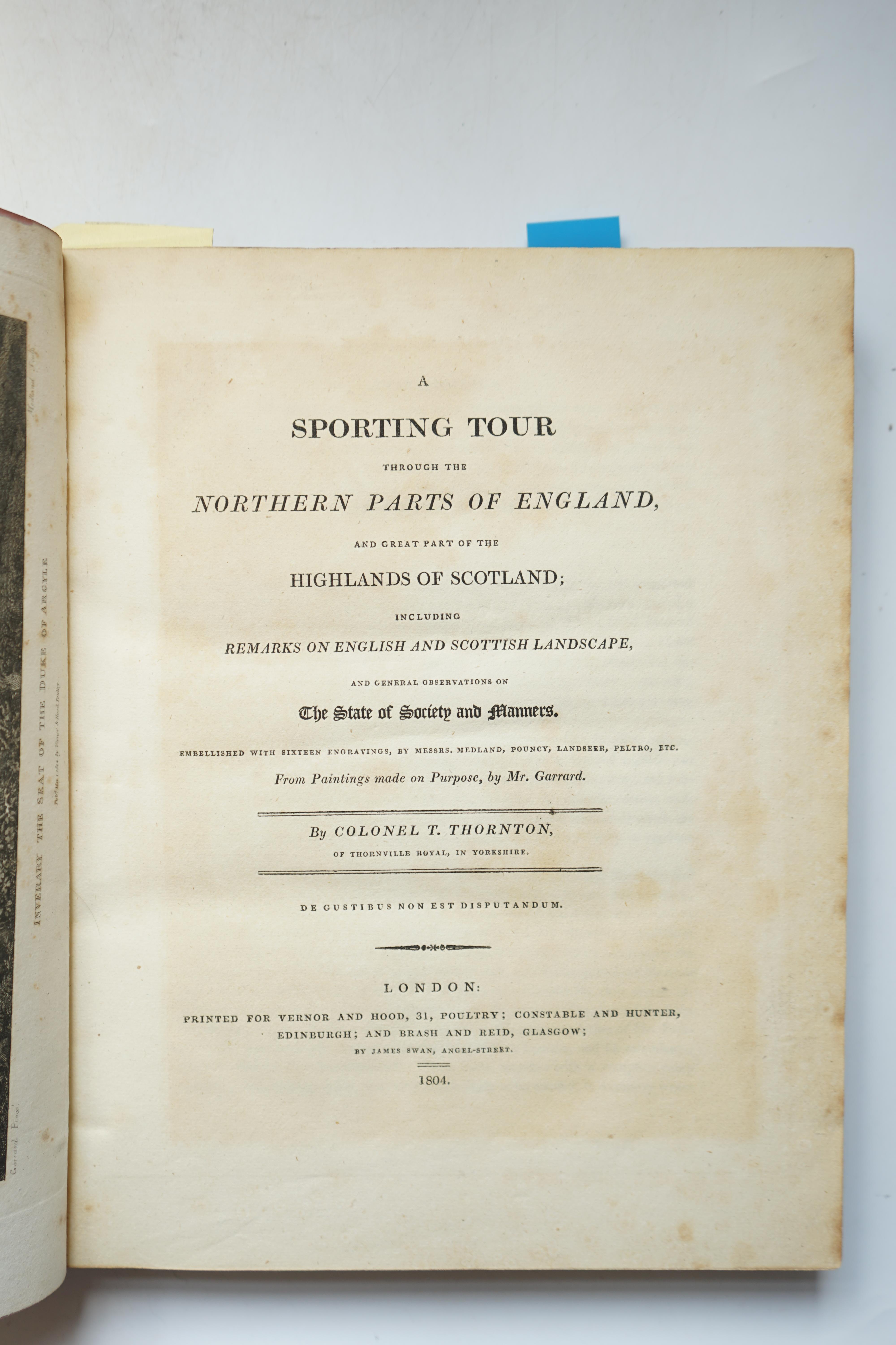 Thornton, Col. Thomas - A Sporting Tour through the Northern parts of England and Great part of the Highlands of Scotland, 4to, rebound half calf, engraved frontispiece and 15 plates, London, 1804, and Thornton, Col. Tho